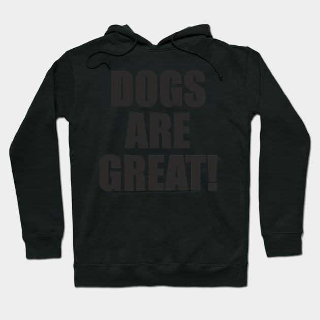 Dogs Are Great! - Slogan Hoodie by AdventuresNoise